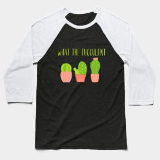 What the fucculent Baseball T-Shirt